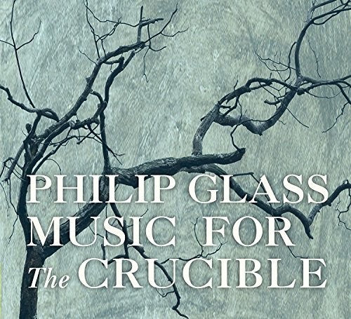 Glass, Philip: Glass: Music For The Crucible