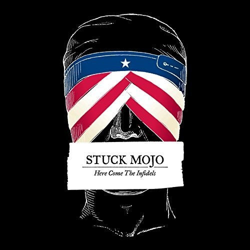 Stuck Mojo: Here Come The Infidels