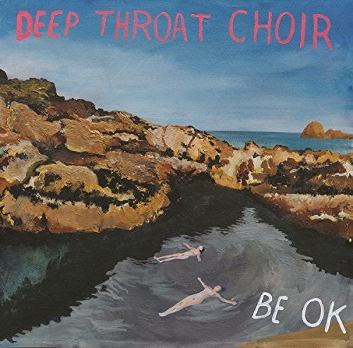 Deep Throat Choir: Be Ok