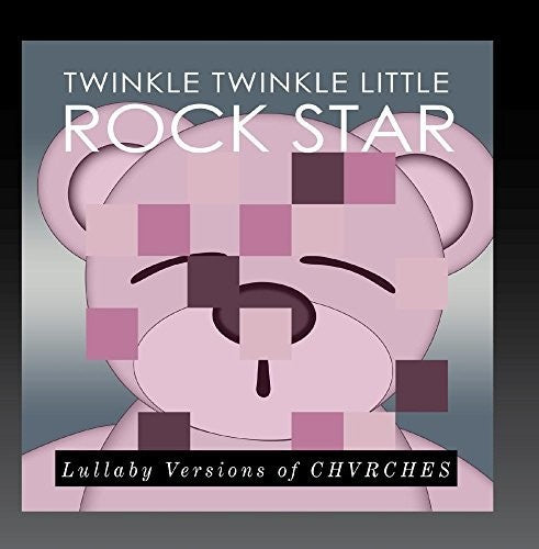 Twinkle Twinkle Little Rock Star: Lullaby Versions of CHVRCHES