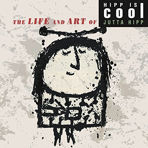 Hipp, Jutta: Hipp Is Cool: The Life And Art Of Jutta Hipp