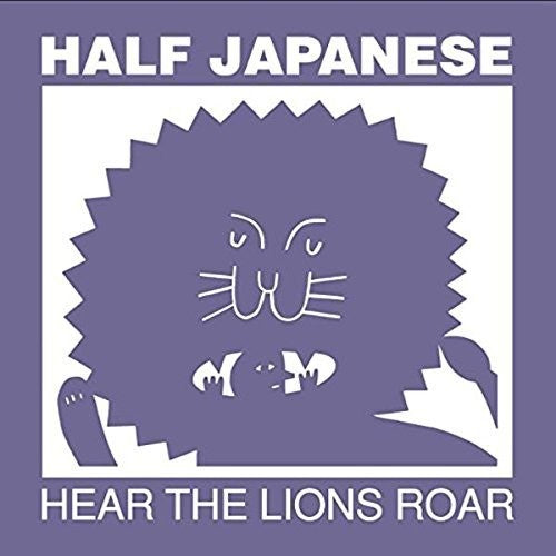 Half Japanese: Hear The Lions Roar