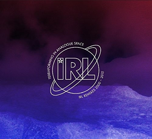 Terraforming in Analogue Space: Irl Remixes 00-15: Terraforming In Analogue Space: Irl Remixes 2000-2015