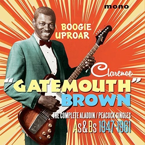 Brown, Clarence Gatemouth: Boogie Uproar: Complete Aladdin / Peacock Singles