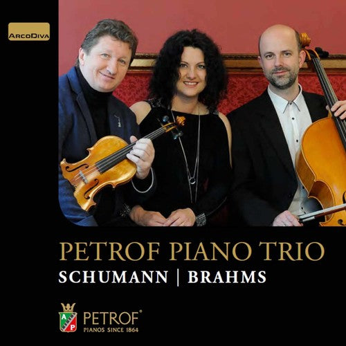 Brahms / Petrof Piano Trio: Schumann & Brahms: Petrof Piano Trio