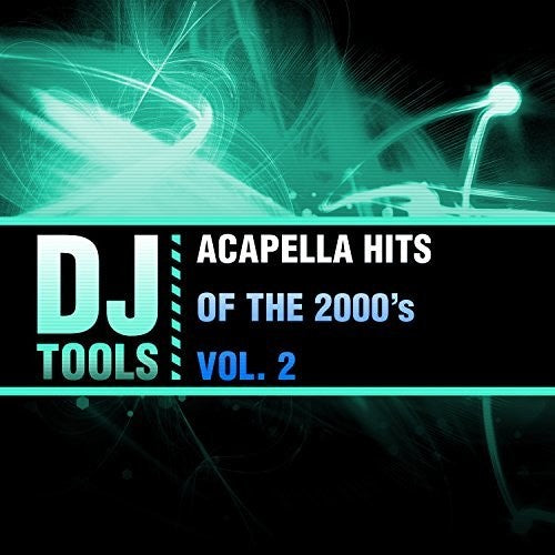 DJ Tools: Acapella Hits Of The 2000's Vol. 2