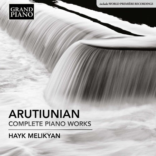 Arutiunian / Melikyan: Alexander Arutiunian: Complete Piano Works