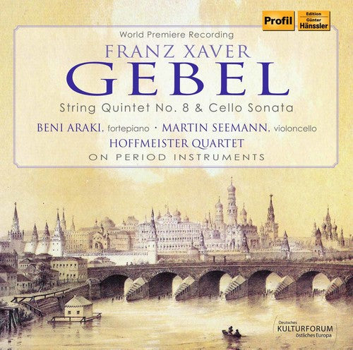 Gebel / Hoffmeister Quartet / Araki / Seemann: Franz Xaver Gebel: String Quintet No. 8 & Cello Sonata