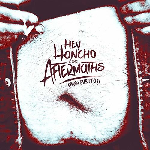 Hey Honcho & Aftermaths: Chico Purito