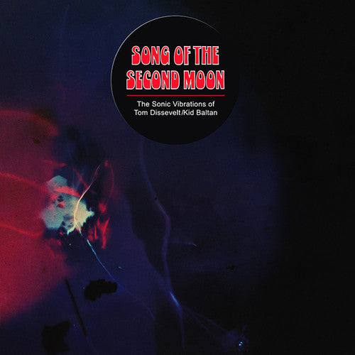 Dissevelt, Tom / Kid Baltan: Song Of The Second Moon: Sonic Vibrations Of Tom