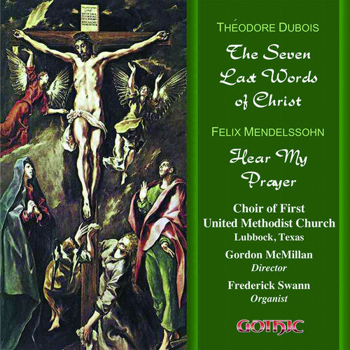 Dubois / Mendelssohn / McMillan / Swann: 7 Last Words of Christ / Hear My Prayer