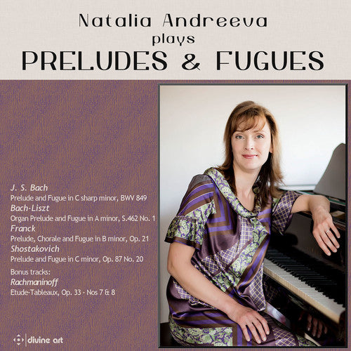 Bach, J.S. / Rachmaninoff / Andreeva / Liszt: Natalia Andreeva plays Preludes & Fugues