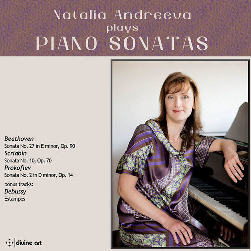 Beethoven / Debussy / Prokofiev / Andreeva: Natalia Andreeva plays Piano Sonatas