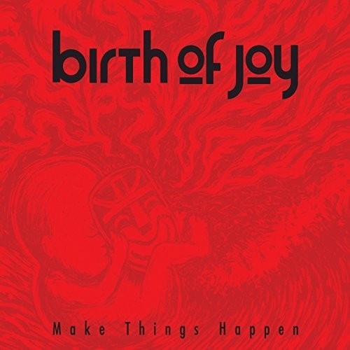 Birth of Joy: Make Things Happen