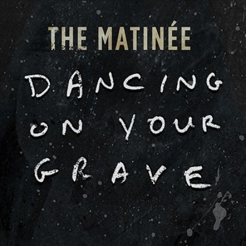 Matinee: Dancing On Your Grave