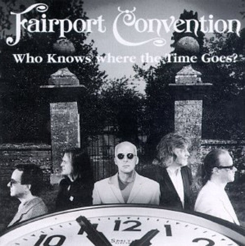 Fairport Convention: Who Knows Where The Time Goes: Essential Fairport Convention