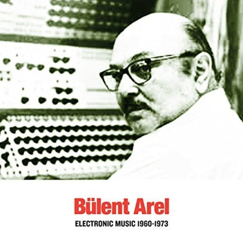 Arel, Bulent: Electronic Music 1960-1973