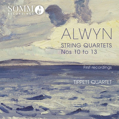 Alwyn / Tippett Quartet: William Alwyn: String Quartets Nos 10 - 13