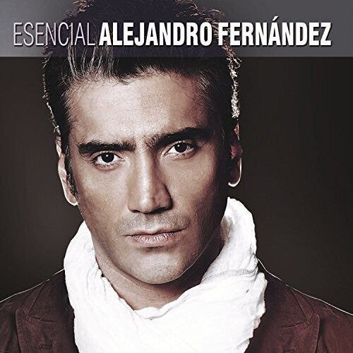 Fernandez, Alejandro: Esencial Alejandro Fernandez