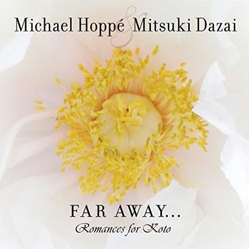 Hoppe, Michael / Dazia, Mitsuki: Far Away: Romances For Koto