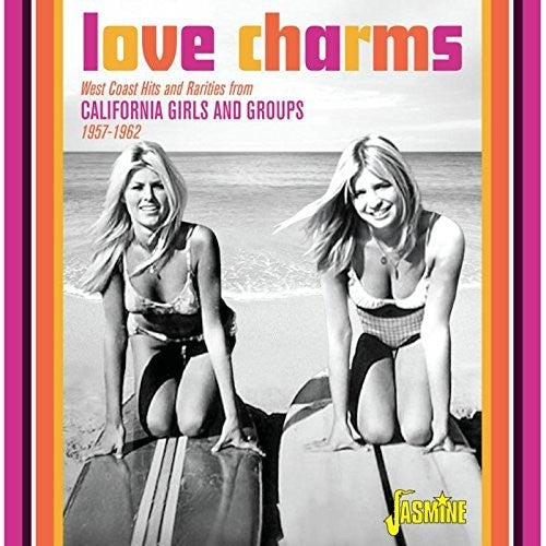 Love Charms: West Coast Hits Rarities From Cali: Love Charms: West Coast Hits Rarities From California Girls & Groups