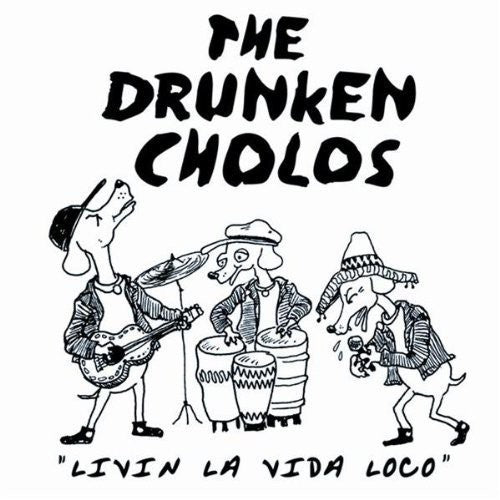 Drunken Cholos: Livin la Vida Loco