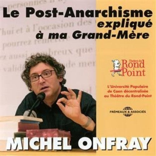 Onfray, Michel: Le Post-Anarchisme Explique A Ma Grand-Mere