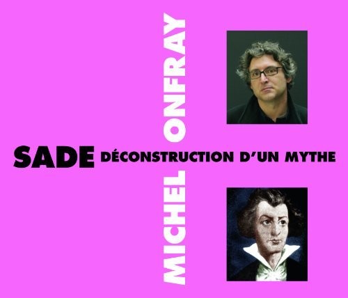 Onfray, Michel: Sade Deconstruction D'Un Mythe