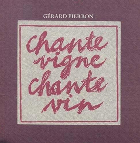 Pierron, Gerard: Chante Vigne, Chante Vin