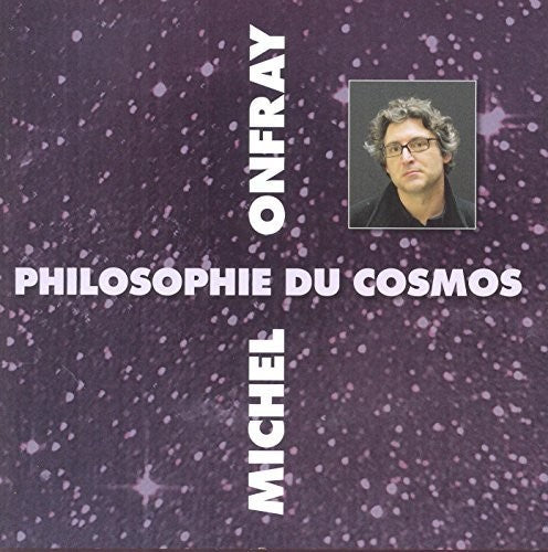 Onfray, Michel: Cosmos (Philosophie Du)