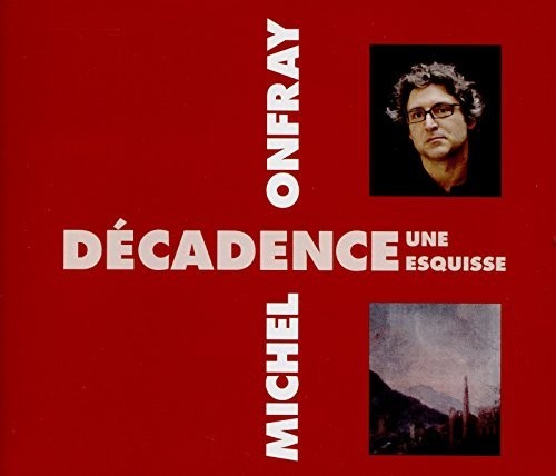 Onfray, Michel: Decadence, Une Esquisse