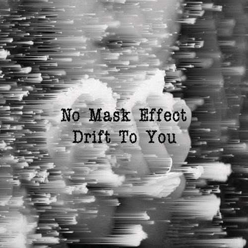 No Mask Effect: Drift To You