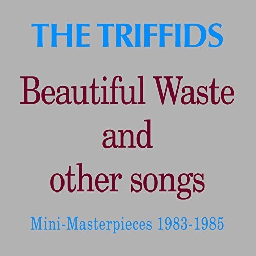 Triffids: Beautiful Waste & Other Songs: Mini Masterpieces