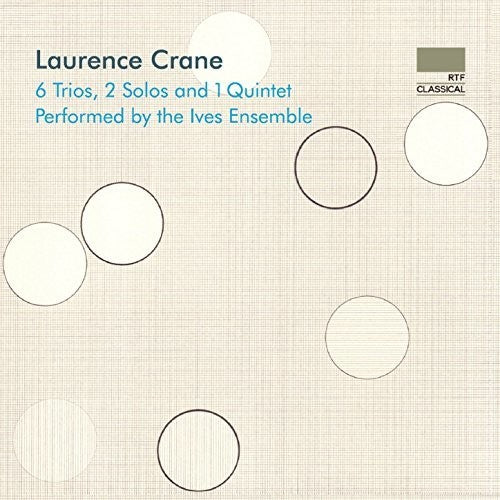 Crane / Ives Ensemble: Laurence Crane: 6 Trios 2 Solos & 1 Quintet