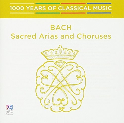 Bach: Sacred Arias & Choruses - 1000 Years of: Bach: Sacred Arias & Choruses - 1000 Years Of Classical Music
