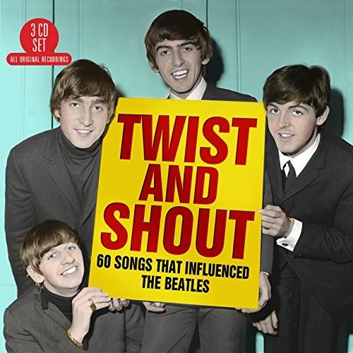 Twist & Shout: 60 Songs That Influenced Beatles: Twist & Shout: 60 Songs That Influenced Beatles