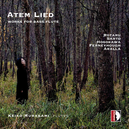 Aralla / Ferneyhough / Hosokawa / Murakami: Atem Lied: Works for Flute