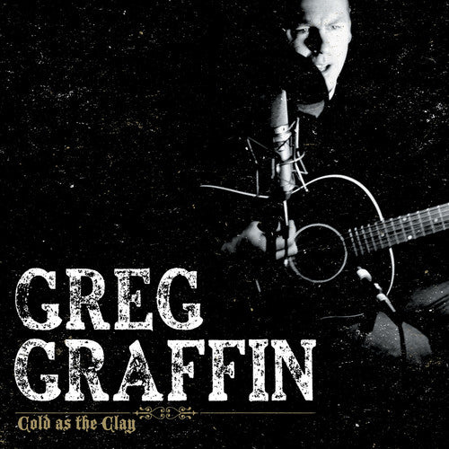 Graffin, Greg: Cold As The Clay