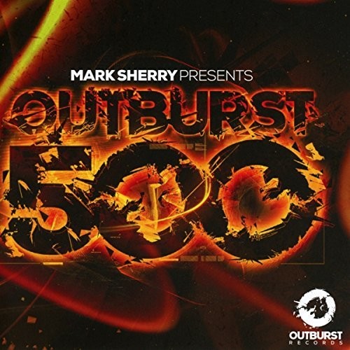 Outburst 500: Mixed by Mark Sherry / Various: Outburst 500: Mixed By Mark Sherry / Various