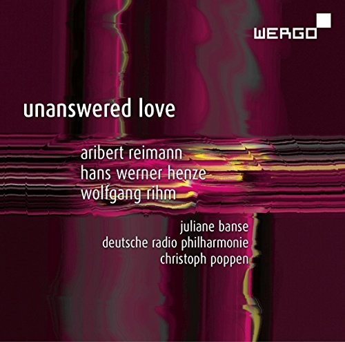 Henze / Reimann / Rihm / Banse / Poppen: Unanswered Love