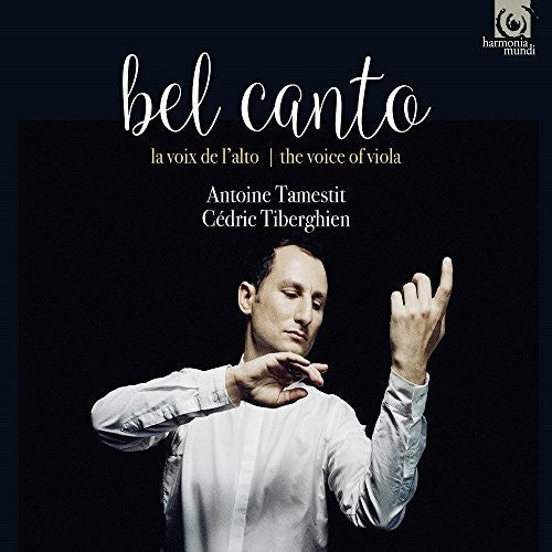 Bel Canto / Tamestit, Antoine: Bel Canto - The Voice Of Viola