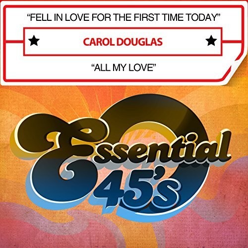 Douglas, Carol: Fell In Love For The First Time Today / All My Love