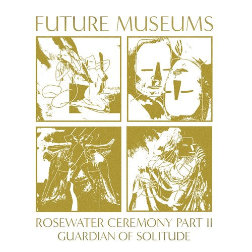 Future Museums: Rosewater Ceremony Pt. Ii: Guardian Of Solitude