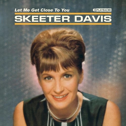 Davis, Skeeter: Let Me Get Close To You (Expanded)