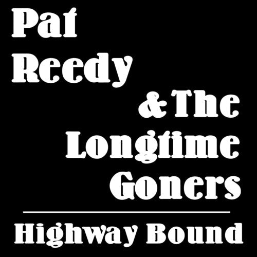 Reedy, Pat & the Longtime Goners: Highway Bound