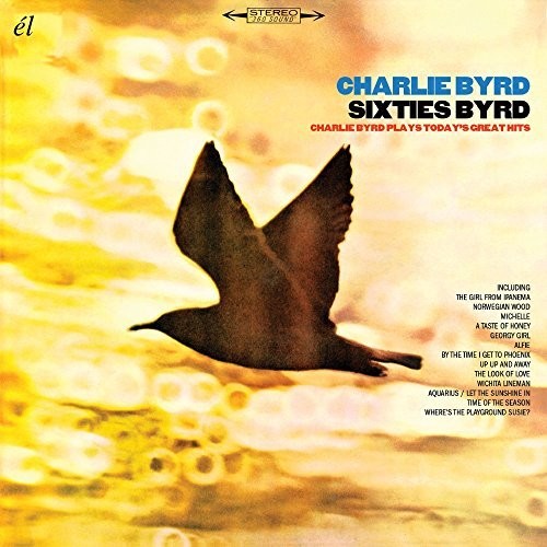 Byrd, Charlie: Sixties Byrd: Charlie Byrd Plays Today's Great Hits