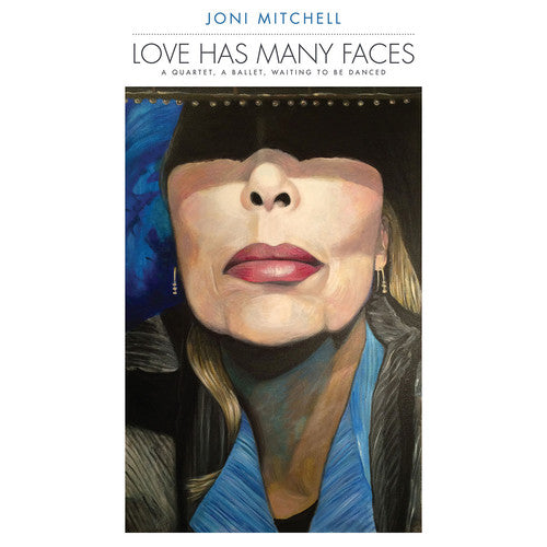 Mitchell, Joni: Love Has Many Faces: A Quartet A Ballet Waiting To Be Danced