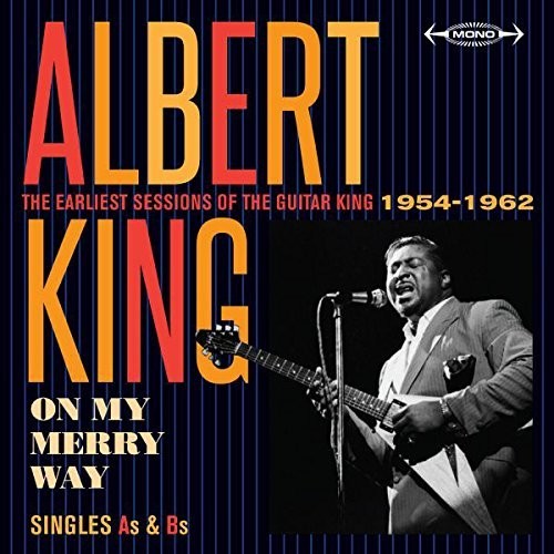 King, Albert: On My Merry Way Singles As & Bs: Earliest Sessions