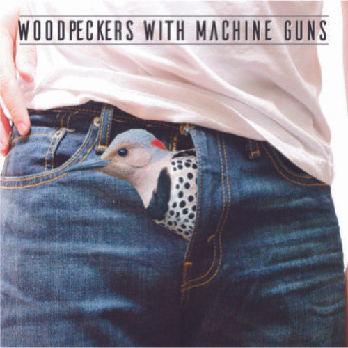 Woodpeckers with Machine Guns: Woodpeckers With Machine Guns