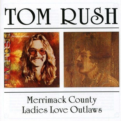 Rush, Tom: Merrimack County / Ladies Love Outlaws